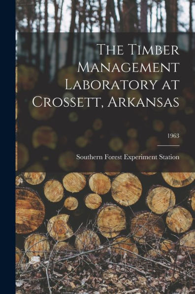 The Timber Management Laboratory At Crossett, Arkansas; 1963