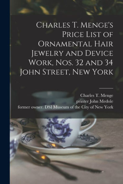 Charles T. Menge'S Price List Of Ornamental Hair Jewelry And Device Work, Nos. 32 And 34 John Street, New York