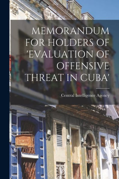 Memorandum For Holders Of 'Evaluation Of Offensive Threat In Cuba'