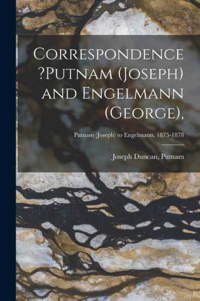 Correspondence ?Putnam (Joseph) And Engelmann (George); Putnam (Joseph) To Engelmann, 1875-1878