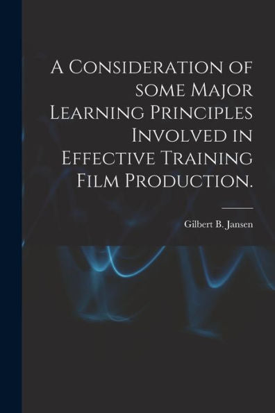 A Consideration Of Some Major Learning Principles Involved In Effective Training Film Production.