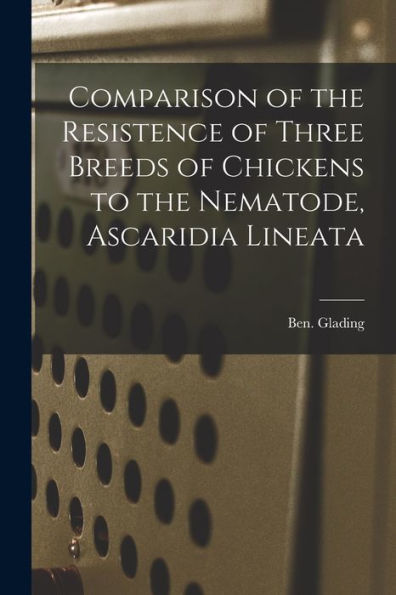 Comparison Of The Resistence Of Three Breeds Of Chickens To The Nematode, Ascaridia Lineata