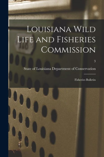 Louisiana Wild Life And Fisheries Commission: Fisheries Bulletin; 3