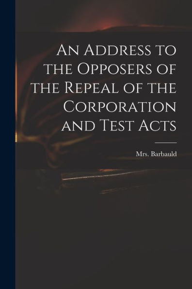 An Address To The Opposers Of The Repeal Of The Corporation And Test Acts