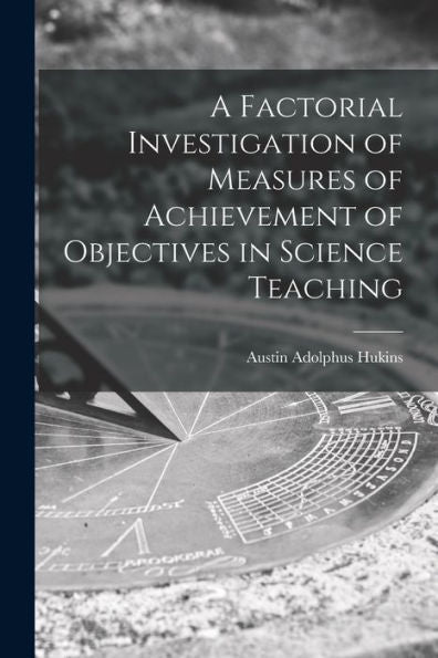 A Factorial Investigation Of Measures Of Achievement Of Objectives In Science Teaching