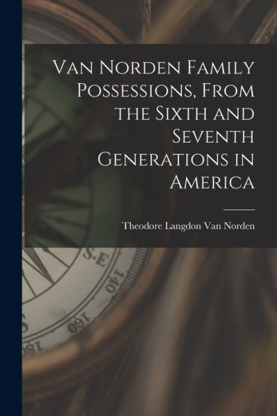 Van Norden Family Possessions, From The Sixth And Seventh Generations In America
