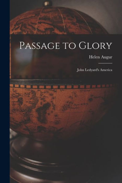 Passage To Glory; John Ledyard'S America