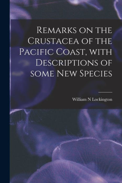 Remarks On The Crustacea Of The Pacific Coast, With Descriptions Of Some New Species