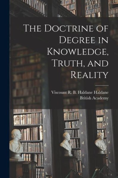 The Doctrine Of Degree In Knowledge, Truth, And Reality