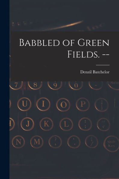Babbled Of Green Fields. --