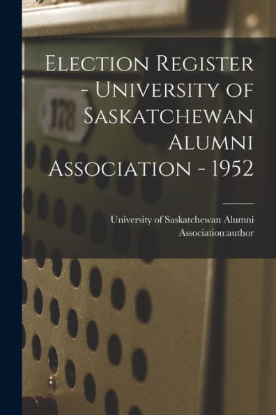 Election Register - University Of Saskatchewan Alumni Association - 1952
