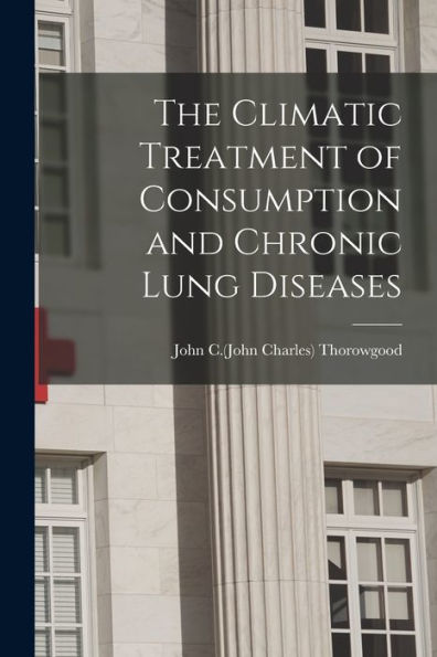The Climatic Treatment Of Consumption And Chronic Lung Diseases