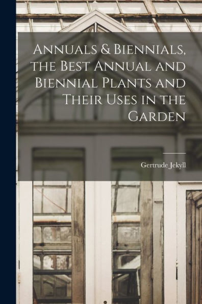 Annuals & Biennials, The Best Annual And Biennial Plants And Their Uses In The Garden
