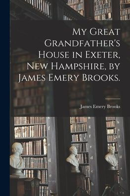 My Great Grandfather'S House In Exeter, New Hampshire, By James Emery Brooks.