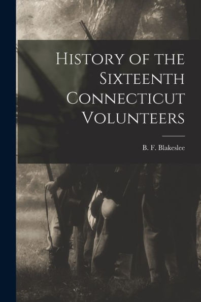 History Of The Sixteenth Connecticut Volunteers