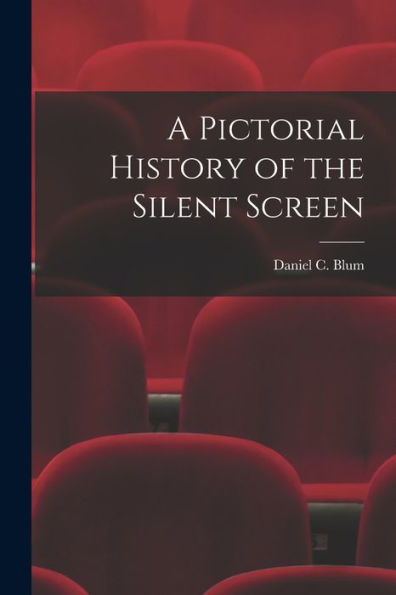 A Pictorial History Of The Silent Screen