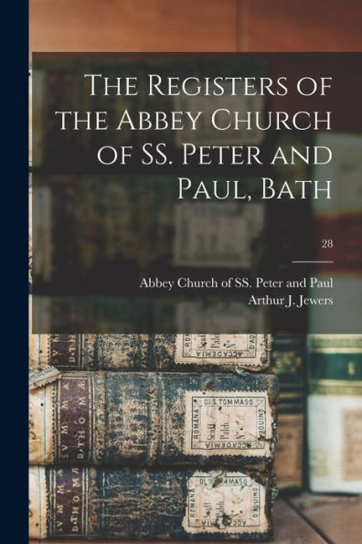 The Registers Of The Abbey Church Of Ss. Peter And Paul, Bath; 28