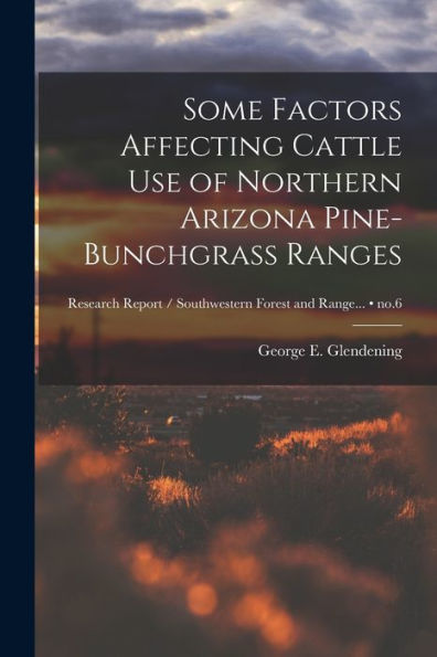 Some Factors Affecting Cattle Use Of Northern Arizona Pine-Bunchgrass Ranges; No.6