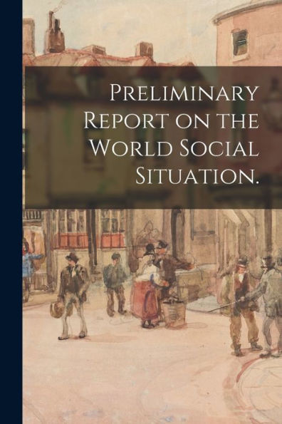 Preliminary Report On The World Social Situation.