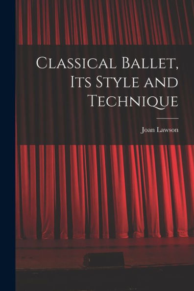 Classical Ballet, Its Style And Technique