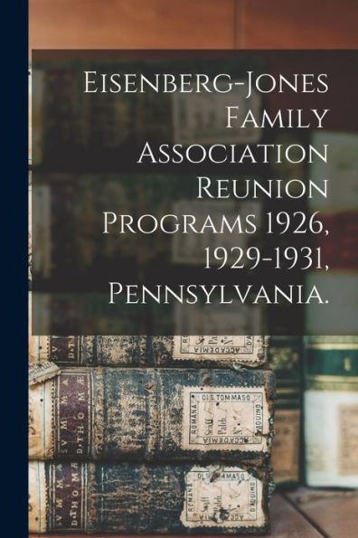 Eisenberg-Jones Family Association Reunion Programs 1926, 1929-1931, Pennsylvania.