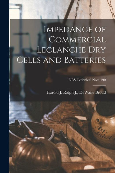 Impedance Of Commercial Leclanche Dry Cells And Batteries; Nbs Technical Note 190