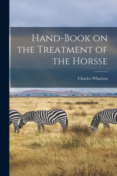 Hand-Book On The Treatment Of The Horsse