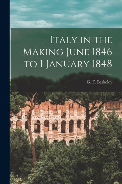 Italy In The Making June 1846 To 1 January 1848