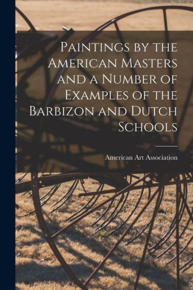 Paintings By The American Masters And A Number Of Examples Of The Barbizon And Dutch Schools