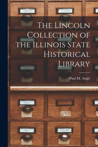 The Lincoln Collection Of The Illinois State Historical Library