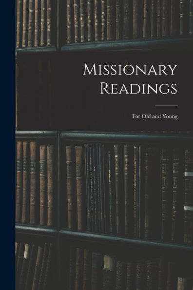 Missionary Readings; For Old And Young