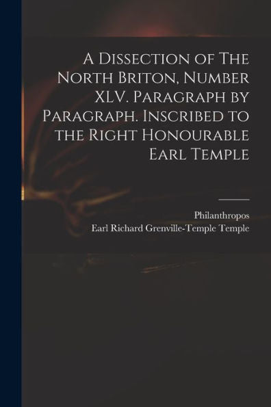 A Dissection Of The North Briton, Number Xlv. Paragraph By Paragraph. Inscribed To The Right Honourable Earl Temple