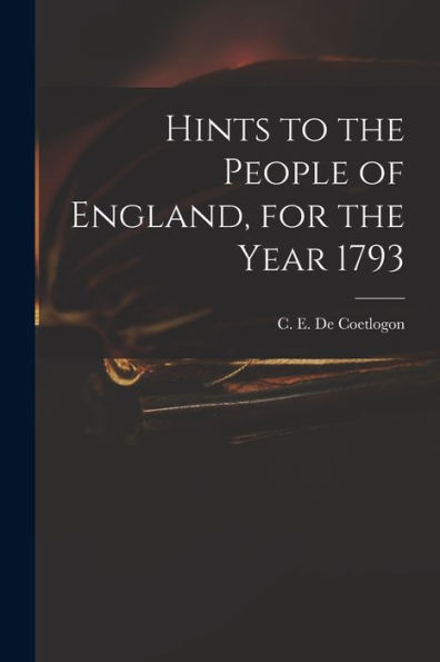 Hints To The People Of England, For The Year 1793