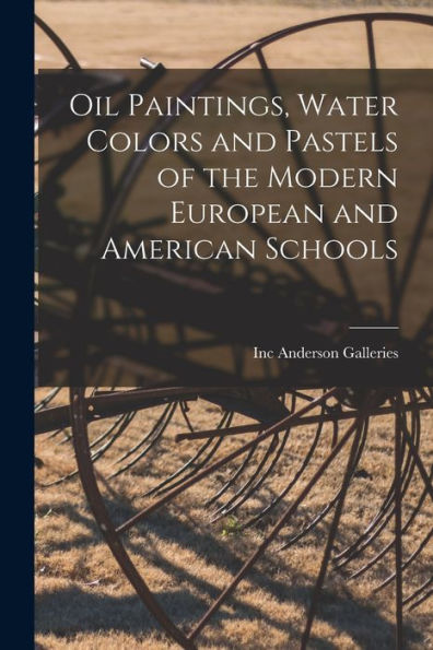 Oil Paintings, Water Colors And Pastels Of The Modern European And American Schools