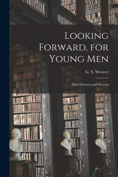 Looking Forward, For Young Men; Their Interest And Success