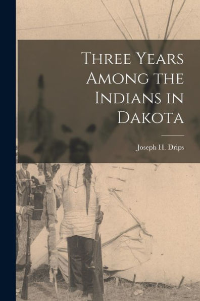 Three Years Among The Indians In Dakota
