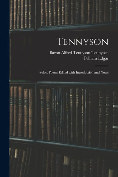 Tennyson: Select Poems Edited With Introduction And Notes