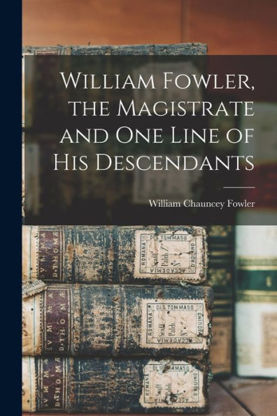 William Fowler, The Magistrate And One Line Of His Descendants