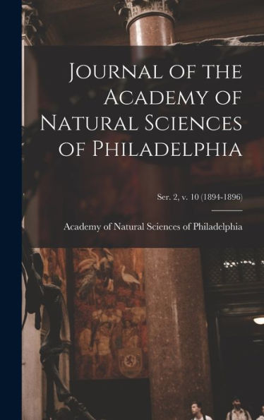 Journal Of The Academy Of Natural Sciences Of Philadelphia; Ser. 2, V. 10 (1894-1896)