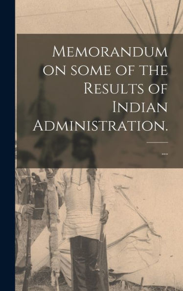 Memorandum On Some Of The Results Of Indian Administration.