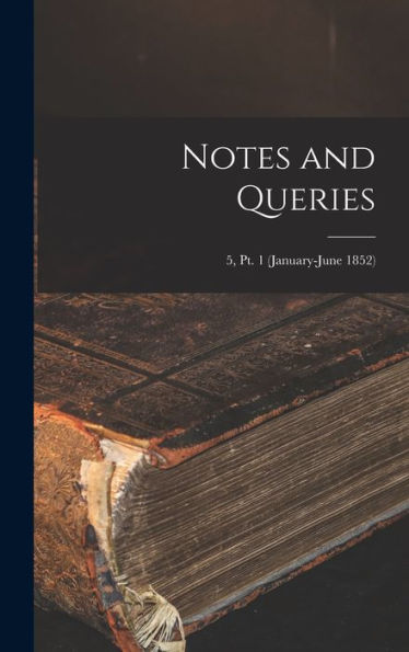 Notes And Queries; 5, Pt. 1 (January-June 1852)