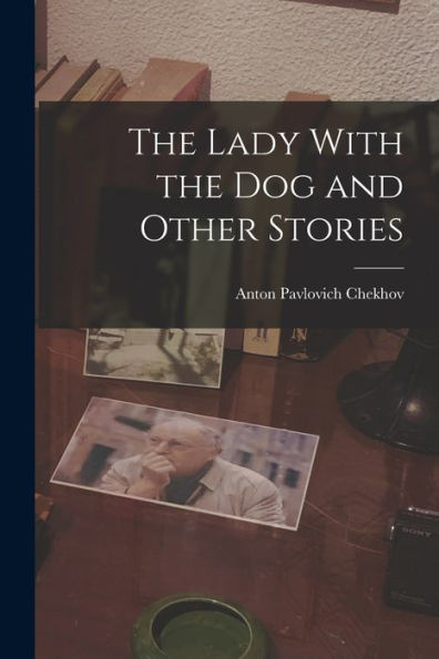 The Lady With The Dog And Other Stories