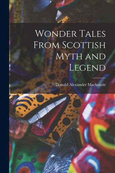 Wonder Tales From Scottish Myth And Legend
