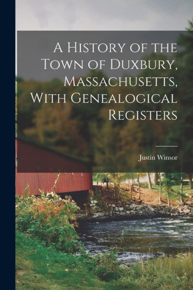 A History Of The Town Of Duxbury, Massachusetts, With Genealogical Registers