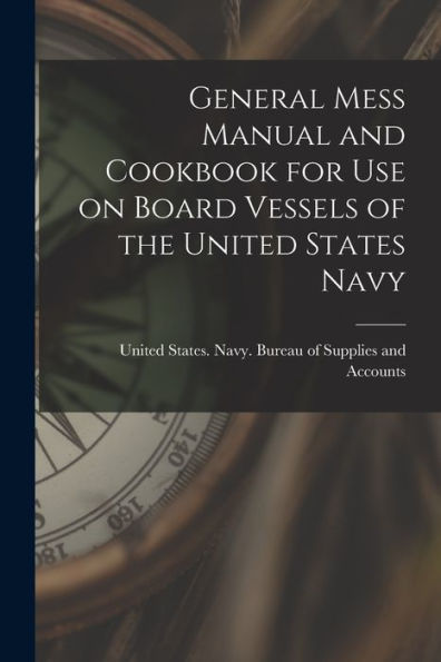 General Mess Manual And Cookbook For Use On Board Vessels Of The United States Navy