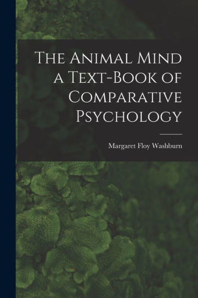The Animal Mind A Text-Book Of Comparative Psychology