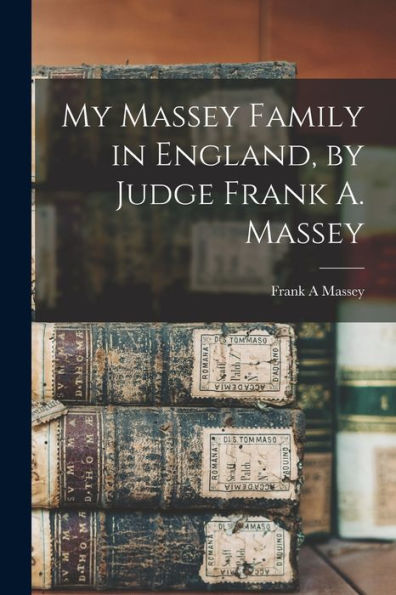 My Massey Family In England, By Judge Frank A. Massey