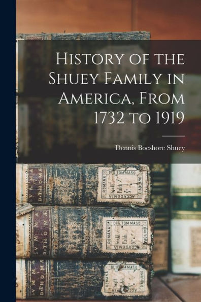 History Of The Shuey Family In America, From 1732 To 1919