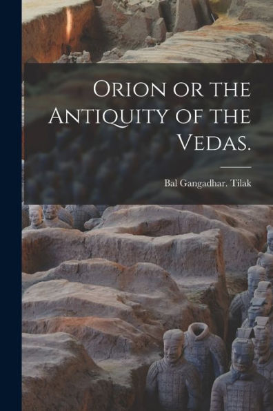 Orion Or The Antiquity Of The Vedas.