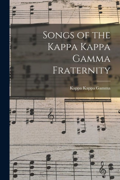 Songs Of The Kappa Kappa Gamma Fraternity